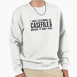 I Was Listening to Casefile before it was Cool Pullover Sweatshirt