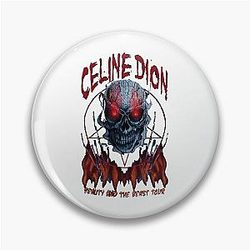 Celine Dion Death Metal Pin