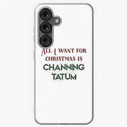 All I want for Christmas is Channing Tatum Samsung Galaxy Case