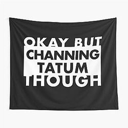 Okay Channing Tatum Though Tapestry