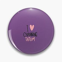 I Channing Tatum Pin
