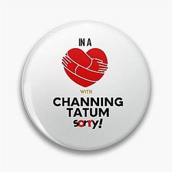 In a Relationship with Channing Tatum Sorry Pin