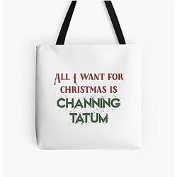 All I Want for Christmas is Channing Tatum Over Print Tote Bag