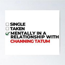 Mentally in a Relationship with Channing Tatum Poster
