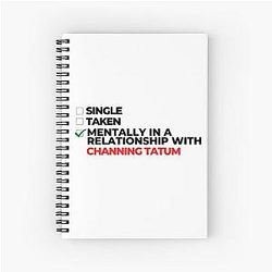 Mentally in a Relationship with Channing Tatum Spiral Notebook