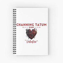 Channing Tatum Is My Valentine Notebook