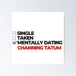 Mentally Dating Channing Tatum
