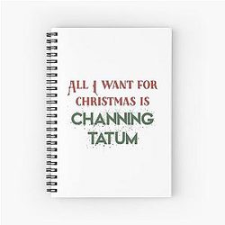 All I Want For Christmas Is Channing Tatum Spiral Notebook