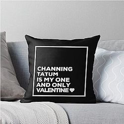 Channing Tatum Is My Only Valentine Throw Pillow