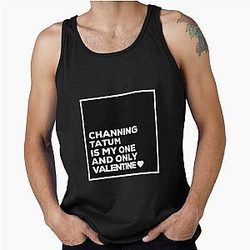 Channing Tatum Is My One Valentine Tank Top