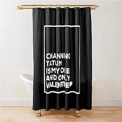 Channing Tatum Is My One Valentine Shower Curtain