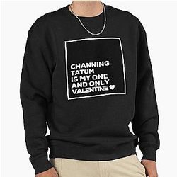 Channing Tatum Is My One Valentine Pullover Sweatshirt