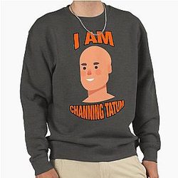 Channing Tatum Bald Head, I Am Pullover Sweatshirt