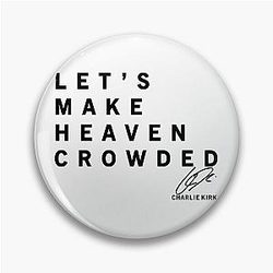 Let's Make Heaven Crowded With Charlie Kirk Signature Pin
