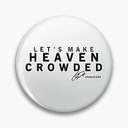 Let's Make Heaven Crowded with Charlie Kirk Signature Pin