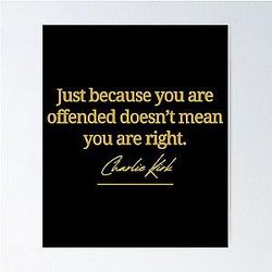 Charlie Kirk Poster Just Because You Are Offended Doesn't Mean You Are Right