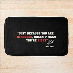Just Because You're Offended Doesn't Mean You're Right Charlie Kirk Bath Mat