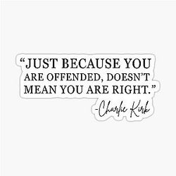 Charlie Kirk Just Because You Are Offended Doesn't Mean You Are Right Sticker