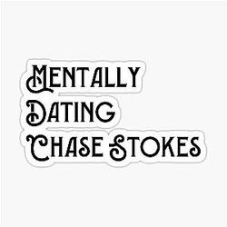 Mentally Dating Chase Stokes