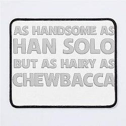 As Handsome as Han Solo but as Hairy as Chewbacca Star Wars Mousepad