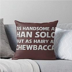 As handsome as Han Solo but as hairy as Chewie Star Wars Throw Pillow