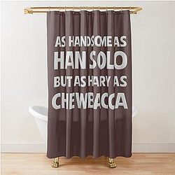 As handsome as Han Solo but hairy as Chewbacca Star Wars Shower Curtain