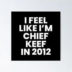 I Feel Like I'm Chief Keef Poster