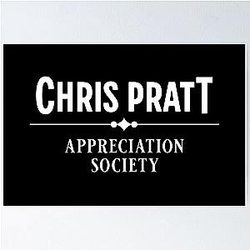 Chris Pratt appreciation society Poster