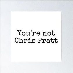 You're Not Chris Pratt Poster