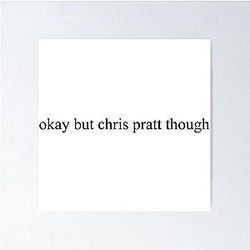 okay Chris Pratt Poster