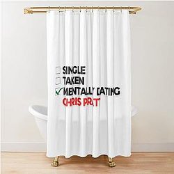 Mentally Dating Chris Pratt Shower Curtain