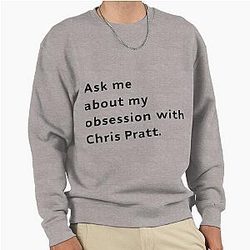 Ask Me About My Chris Pratt Pullover Sweatshirt