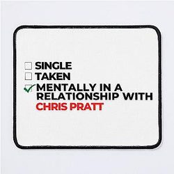 Mentally in a Relationship with Chris Pratt Mouse Pad