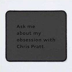Ask Me About My Obsession with Chris Pratt Mouse Pad