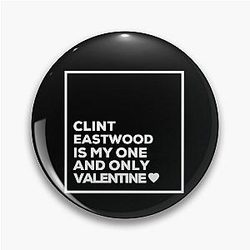 Clint Eastwood Is My One Valentine Pin