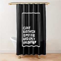 Clint Eastwood Is My One Valentine Shower Curtain