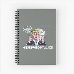 I Have Presidential AIDS Spiral Notebook
