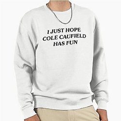 I Just Hope Cole Caufield Has Fun Pullover Sweatshirt