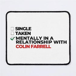 Mentally in a relationship with Colin Farrell Mouse Pad