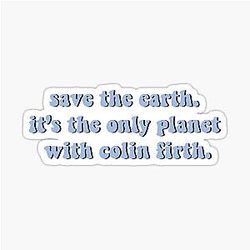 Save the Earth It's the Only Planet with Colin Firth Sticker