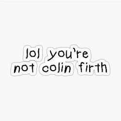 You're Not Colin Firth Sticker