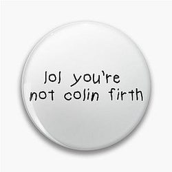 You're not Colin Firth Pin