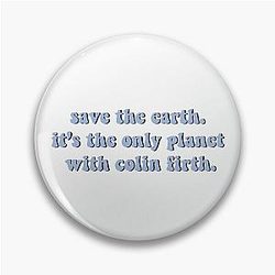 Save the earth. It's only planet with Colin Firth