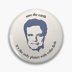 Save the earth, it's only planet with Colin Firth 2.0 Pin