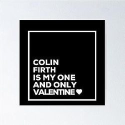 Colin Firth Is My One Valentine Poster