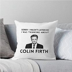 Sorry I wasn't listening, I was thinking about Colin Firth throw pillow
