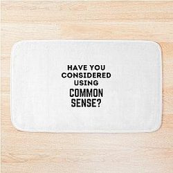 Have You Considered Using Common Sense - Funny Common Sense Bath Mat