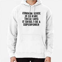Common sense is rare these days it should be a superpower Pullover Hoodie