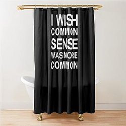 I wish common sense was more common Shower Curtain