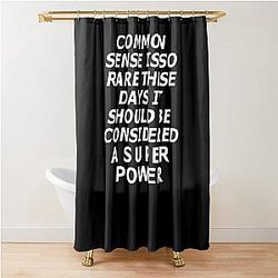 Common Sense is Rare These Days a Super Power Shower Curtain